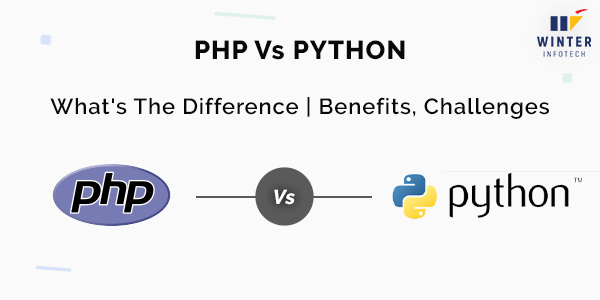 PHP Vs Python: What’s The Diffrences Benefits, Challenges