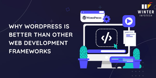 WordPress is Better than Other Web Development Frameworks